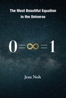 The Most Beautiful Equation in the Universe 0=∞=1 1949001547 Book Cover