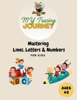 My Tracing Journey: Mastering Lines, Letters and Numbers for Kids B0F3X7SRJ9 Book Cover