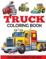 Truck Coloring Book: Kids Coloring Book with Monster Trucks, Fire Trucks, Dump Trucks, Garbage Trucks, and More. For Toddlers, Preschoolers, Ages 2-4, Ages 4-8 1947243128 Book Cover