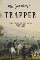 Journal of a Trapper Or Nine Years Residence among the Rocky Mountains Between the years of 1834 and 1843 Comprising A general description of the Country, Climate, Rivers, Lakes, Mountains, etc The na 0803251661 Book Cover