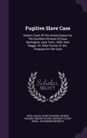 Fugitive Slave Case: District Court of the United States for the Southern Division of Iowa, Burlington, June Term, 1850. Ruel Daggs, vs. Elihu Frazier, Et ALS., Trespass on the Case 1340915561 Book Cover