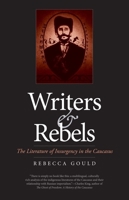 Writers and Rebels: The Literature of Insurgency in the Caucasus 0300200641 Book Cover