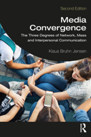 Media Convergence: The Three Degrees of Network, Mass, and Interpersonal Communication 1032058757 Book Cover