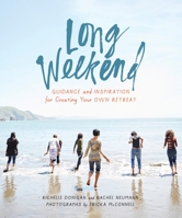 Long Weekend: Guidance and Inspiration for Creating Your Own Personal Retreat 1946764027 Book Cover