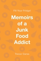 Fill Your Fridge!: Memoirs of a Junk Food Addict 1697320678 Book Cover