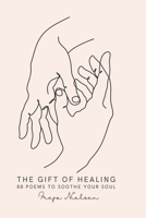 The Gift of Healing: 88 Poems to Soothe Your Soul B0C9SF6K3Y Book Cover