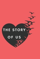The Story of Us: Notebook Gift for Girlfriend, Boyfriend, Wife, Husband, Best Friend, Birthday ,Funny Valentines Day Gift, (110 Pages, Lined , 6 x 9) 1671971574 Book Cover