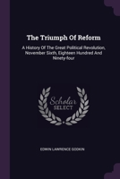 The Triumph Of Reform: A History Of The Great Political Revolution, November Sixth, Eighteen Hundred And Ninety-four 1022548131 Book Cover