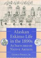 Alaskan Eskimo Life in the 1890s.: As Sketched by Native Artists 091200679X Book Cover