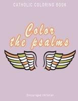 Color the psalms CATHOLIC COLORING BOOK: Easy and Simple Large Print Christian Coloring Book/Motivational Scripture with Mindful Patterns/Large Size B09DJ1LMPR Book Cover