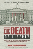 The Death of Liberty: The Socialist Destruction of America's Freedoms Using the Income Tax 1948035146 Book Cover