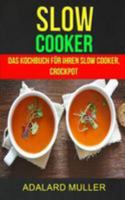 Slow Cooker: Das Kochbuch für Ihren Slow Cooker, Crockpot 1976497477 Book Cover