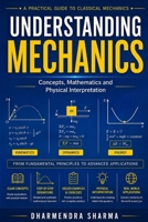 Understanding Mechanics: Concepts, Mathematics and Physical Interpretation (Understanding Physics) B0H1KZGCL5 Book Cover