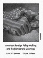 American Foreign Policy Making and the Democratic Dilemmas (6th Edition) 0534110878 Book Cover