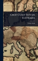 GrÃ3f Csàky Istvàn Eletrajza (Hungarian Edition) 1023716488 Book Cover