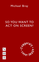 So You Want To Act on Screen? 1848420714 Book Cover