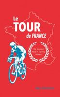 Le Tour de France: The Greatest Race in Cycling History 1849535078 Book Cover