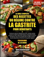 LA BIBLE COMPLÈTE DES RECETTES DU RÉGIME CONTRE LA GASTRITE POUR DÉBUTANTS: Guide pas à pas pour débutants avec 500+ recettes curatives, pauvres en ... l’inflammation gastrique (French Edition) B0H2VPNRNM Book Cover