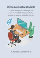 Télétravail sans douleurs: Le guide pratique pour aménager ton poste de travail à la maison, éviter les tensions, et retrouver confort et énergie. (French Edition) B0FJRLZDX2 Book Cover