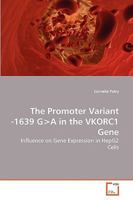 The Promoter Variant -1639 G>A in the VKORC1 Gene: Influence on Gene Expression in HepG2 Cells 3639262883 Book Cover