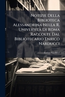 Notizie Della Biblioteca Alessandrina Nella R. Universit� Di Roma Raccolte Dal Bibliotecario Enrico Narducci 1146945809 Book Cover