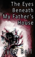 The Eyes Beneath My Father's House B0C97Q5JG8 Book Cover