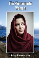 The Shunammite Woman: Old Testament Character in 2 Kings 4:8-37 and 2 Kings 8:1-6 Including Fictional Elements. 1523844248 Book Cover