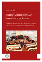 Osternachtfeiern ALS Liturgisches Ritual: Die Erschliessung Der Herzmitte Des Kirchenjahres in Ritualtheoretischer Perspektive 3374066542 Book Cover