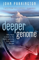 the deeper genome: Why there is more to the human genome than meets the eye 0199688737 Book Cover