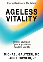 Ageless Vitality: Reignite Your Spark, Optimize Your Health, Transform Your Life 1662965400 Book Cover