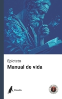 Manual de vida (Edición con prólogo): Incluye Epílogo - La vigencia del pensamiento estoico en el mundo contemporáneo (Spanish Edition) B0FKTCF3NR Book Cover