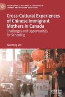 Cross-Cultural Experiences of Chinese Immigrant Mothers in Canada: Challenges and Opportunities for Schooling 303046976X Book Cover