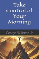 Take Control of Your Morning: Conquer Your Day B0FFT4CX2X Book Cover