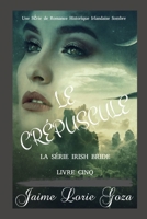 LE CREPUSCULE: Une Série de Romance Historique Irlandaise Sombre (LA MARIEE IRLANDAISE SOMBRE) B09F1G3WPT Book Cover