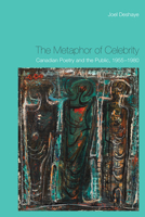 The Metaphor of Celebrity: Canadian Poetry and the Public, 1955-1980 1442646616 Book Cover