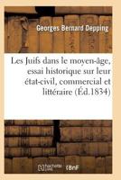 Les Juifs Dans Le Moyen-A[ge, Essai Historique Sur Leur A(c)Tat-Civil, Commercial Et Litta(c)Raire 2011939135 Book Cover