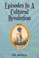 Episodes In A Cultural Revolution 1639855882 Book Cover