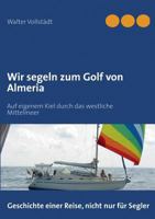 Wir segeln zum Golf von Almeria: Auf eigenem Kiel durch das westliche Mittelmeer 3848241595 Book Cover