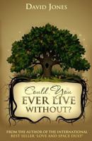 Could You Ever Live Without? 1489524347 Book Cover