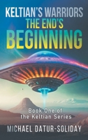 Keltian's Warriors: The End's Beginning: Book One of the Keltian Series 1634101650 Book Cover