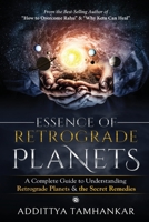 Essence of Retrograde Planets - A Complete Guide to Understanding Retrograde Planets & The Secret Remedies 163640829X Book Cover