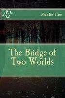 The Bridge of Two Worlds 1494339927 Book Cover