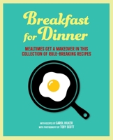 Breakfast for Dinner: Mealtimes get a makeover in this collection of rule-breaking recipes 1788797248 Book Cover