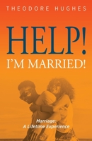 Help! I'm Married! : Marriage: a Lifetime Experience 1947671898 Book Cover