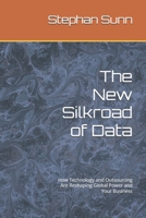 The New Silkroad of Data: How Technology and Outsourcing Are Reshaping Global Power and Your Business B0GMFXK8WL Book Cover