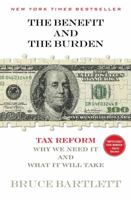 The Benefit and The Burden: Tax Reform-Why We Need It and What It Will Take 1451646259 Book Cover