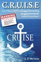 C.R.U.I.S.E: Can't Rest Until I've Sailed Everywhere 0987243942 Book Cover