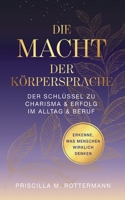 Die Macht der Körpersprache: Der Schlüssel zu Charisma und Erfolg in Alltag und Beruf (German Edition) 3819239936 Book Cover