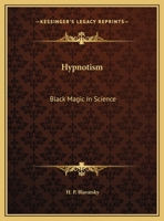 Hypnotism: Black Magic In Science 1425458467 Book Cover