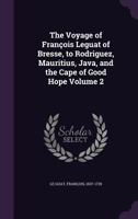 The Voyage of François Leguat of Bresse, to Rodriguez, Mauritius, Java, and the Cape of Good Hope: Volume 2 3337318185 Book Cover